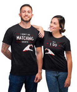 I Don’t Do Matching For Couple Love Matching T-Shirt