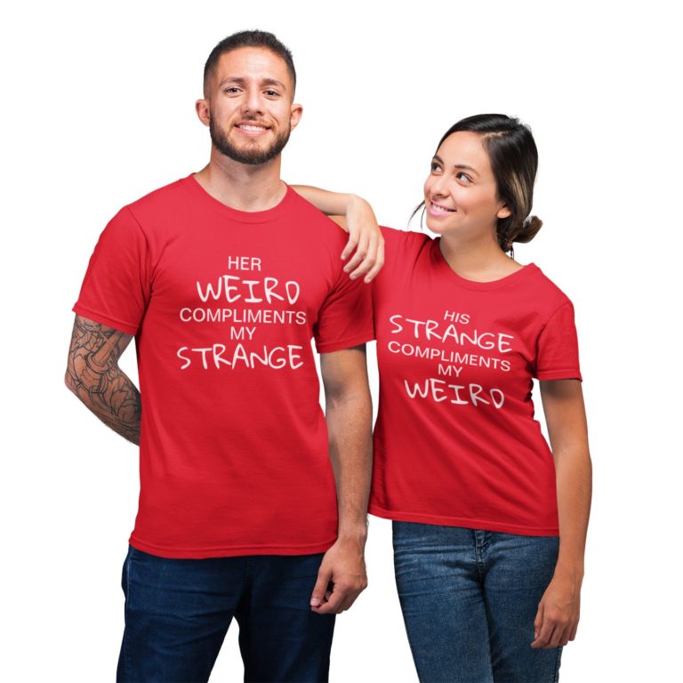Strange & Weird Compliment Matching For Couple T-shirt