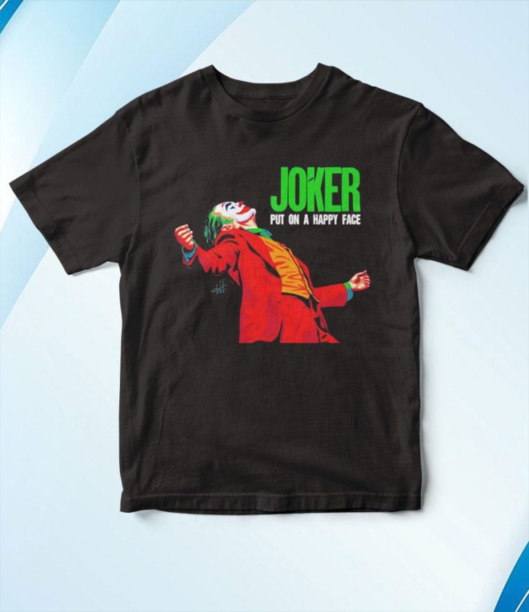 Joker Put On Happy Face T-Shirt, Hoodie