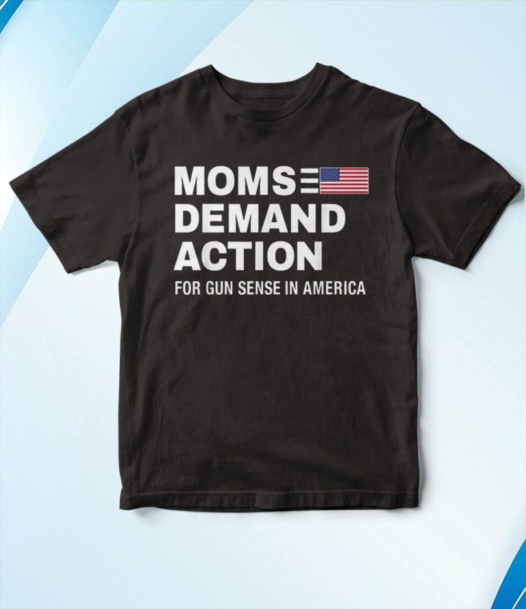 Mom Demand Action For Gun Sense In America T-Shirt, Hoodie