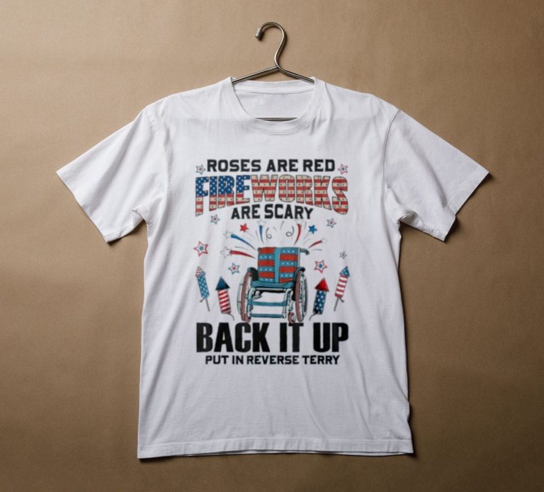 Roses Are Red Firework Are Scary Back It Up Terry July 4th T-Shirt, Hoodie