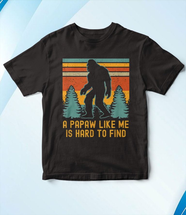 A Papaw Like Me Is Hard To Find Bigfoot Grandpa T-Shirt, Hoodie, Sweatshirt