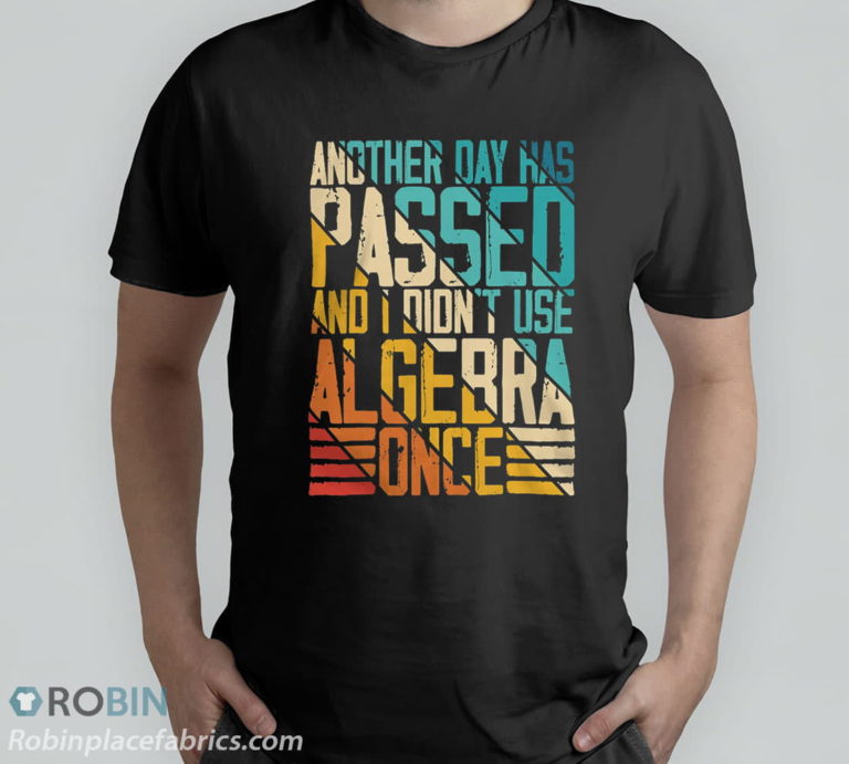 Another Day Has Passed And I Didn’t Use Algebra Once Funny T-Shirt, Hoodie, Sweatshirt