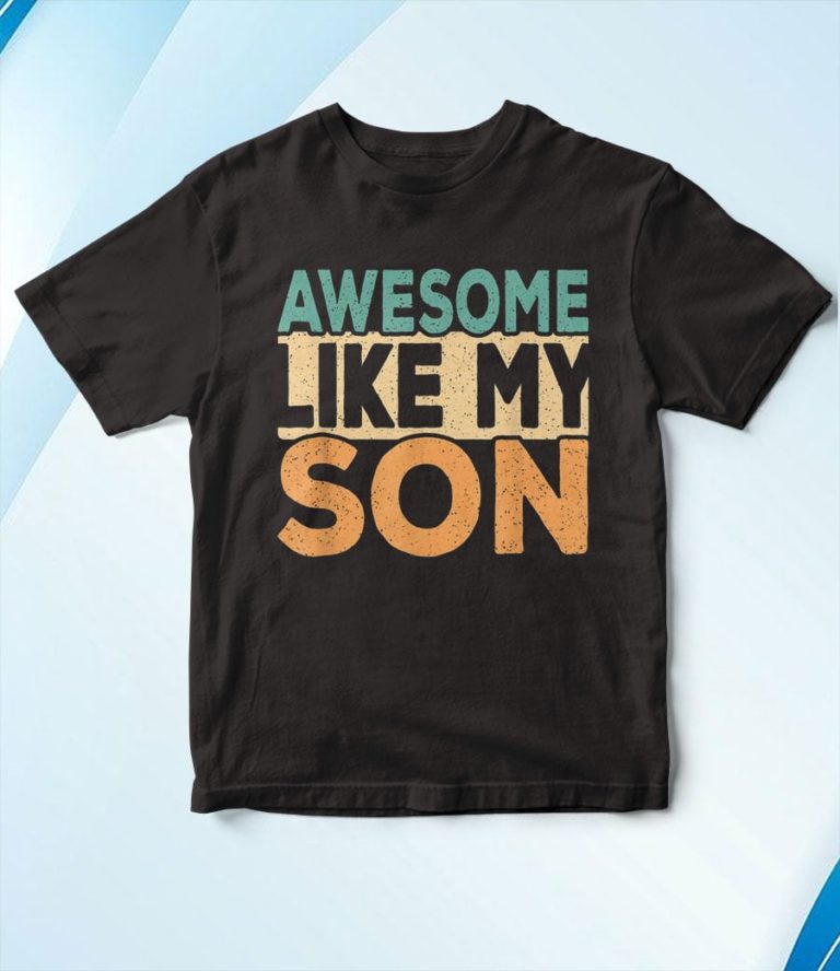 Awesome Like My Son T-Shirt, Hoodie, Sweatshirt