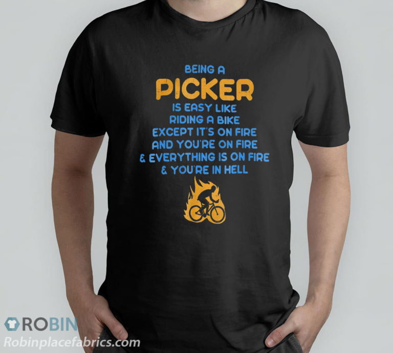 Being A Picker Is Like Riding A Bike On Fire T-Shirt, Hoodie