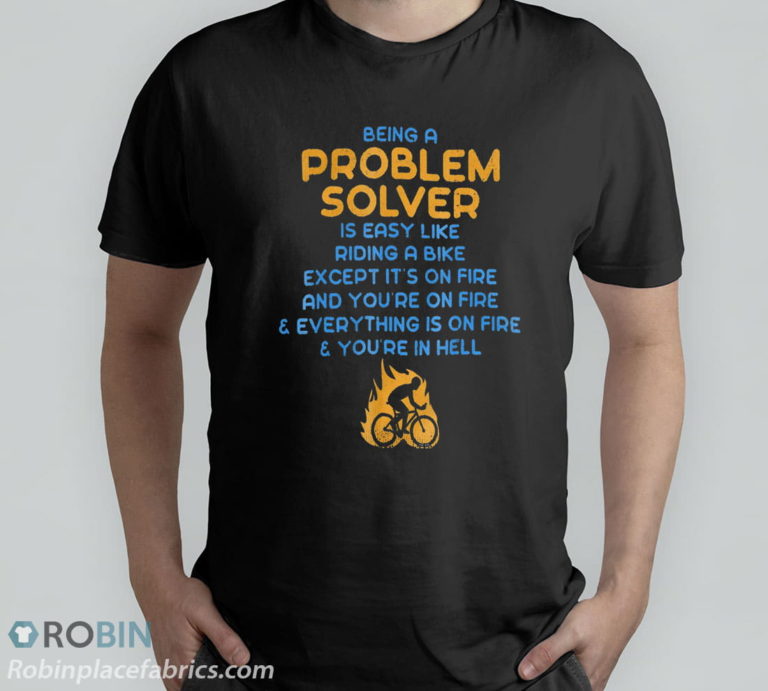 Being A Problem Solver Is Like Riding A Bike On Fire T-Shirt, Hoodie