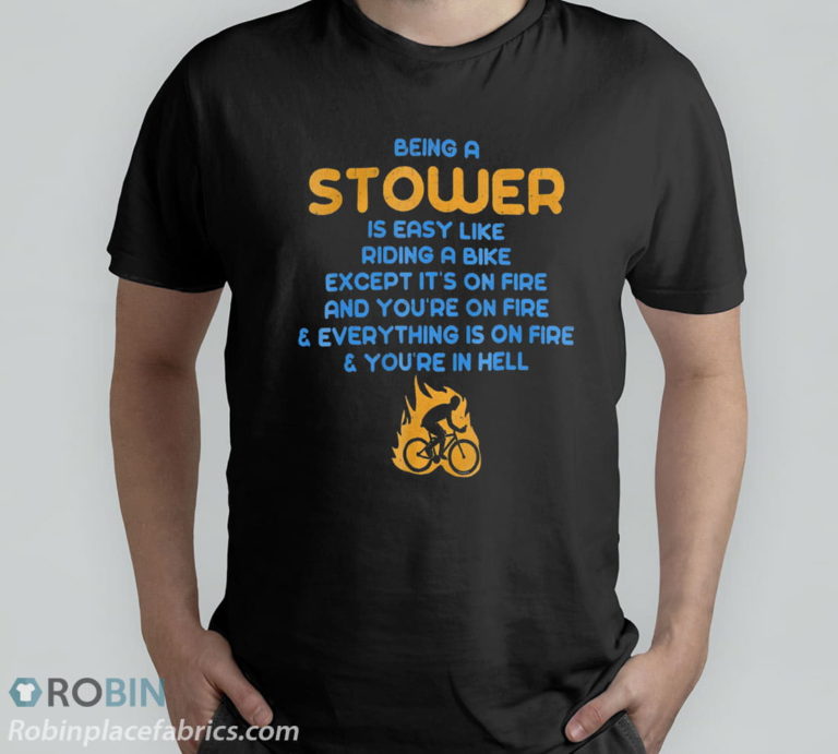 Being A Stower Is Like Riding A Bike On Fire T-Shirt, Hoodie