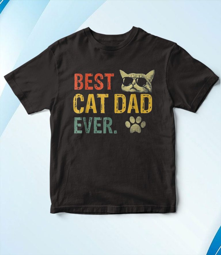 Best Cat Dad Ever T-Shirt, Hoodie, Sweatshirt
