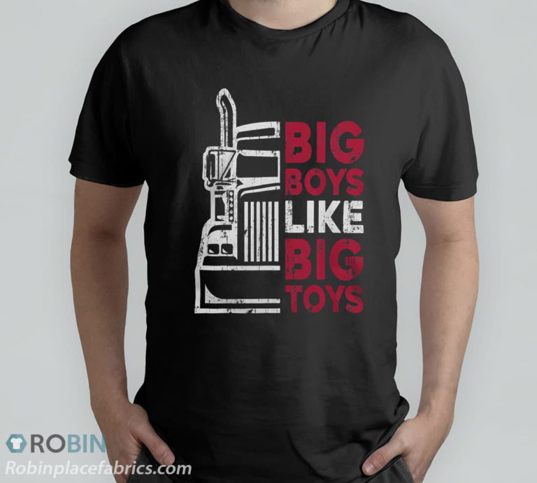Big Boys Like Big Toys – Truck Driver Funny Trucking Trucker T-Shirt, Hoodie, Sweatshirt