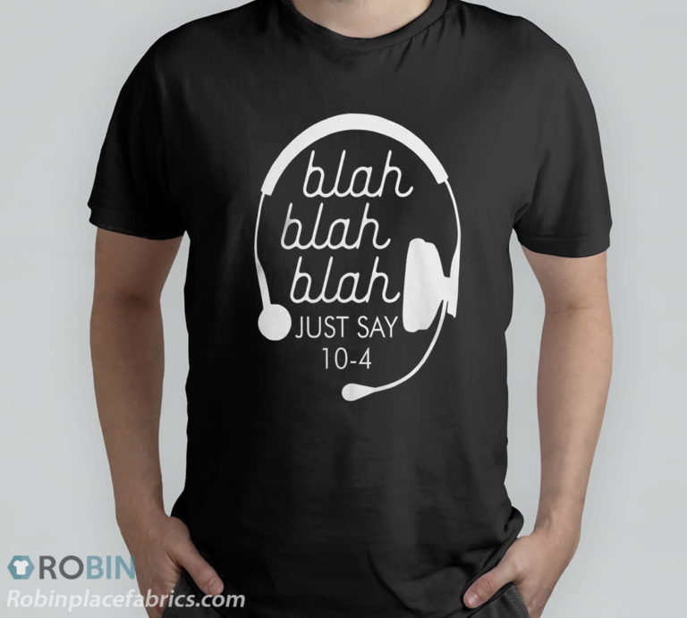 Blah Blah Blah Just Say 10-4 Funny 911 Dispatch Dispatcher T-Shirt, Hoodie, Sweatshirt