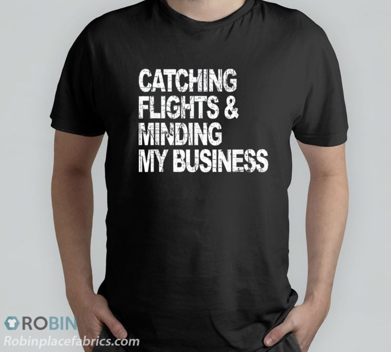 Catching Flights & Minding My Business T-Shirt & Hoodie