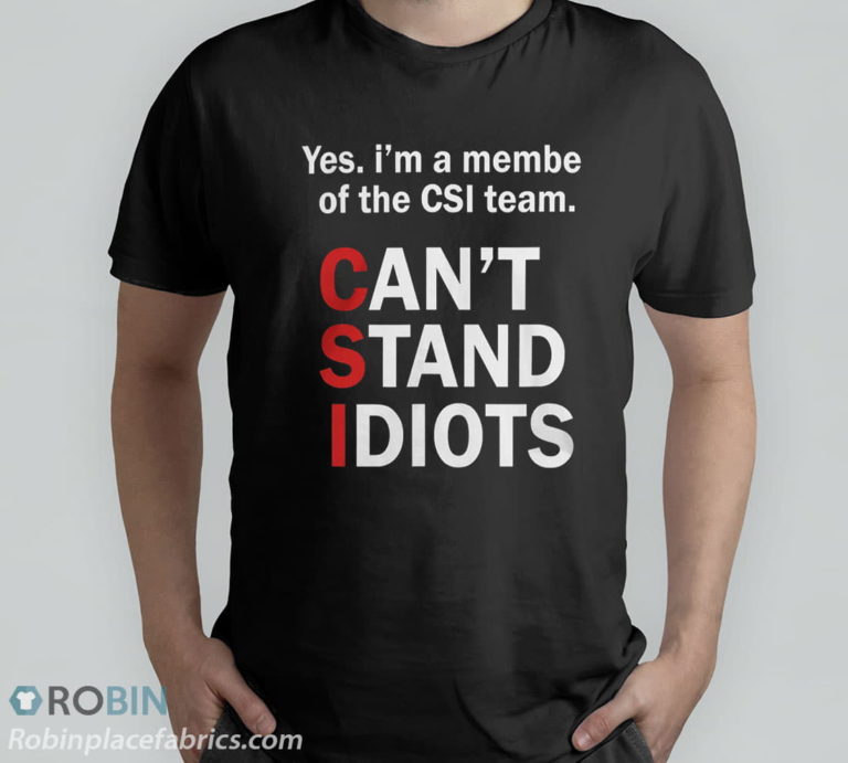 CSI Can’t Stand Idiots Funny Sarcastic T-Shirt, Hoodie, Sweatshirt
