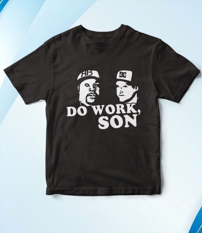 Do Work Son Rob And Big T-Shirt, Hoodie, Sweatshirt