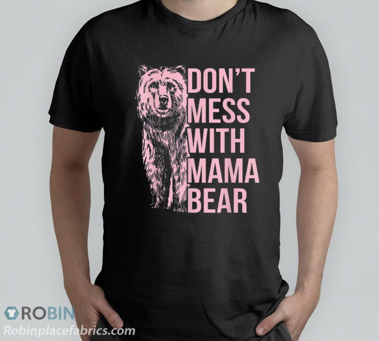 Don’t Mess With Mama Bear T-Shirt & Hoodie