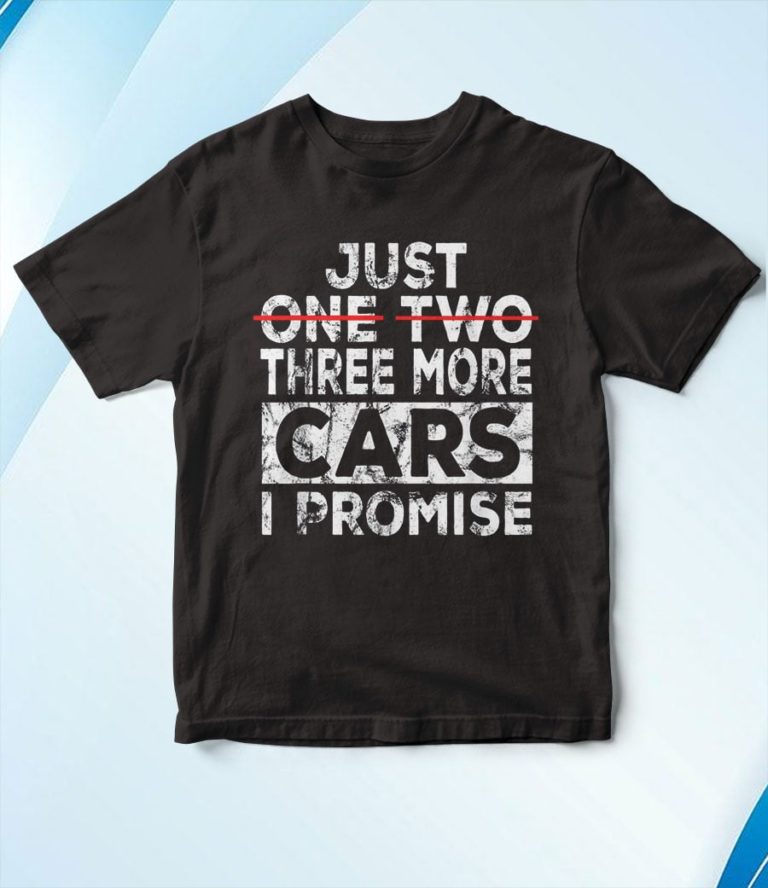 Just One More Car I Promise T-Shirt, Hoodie, Sweatshirt