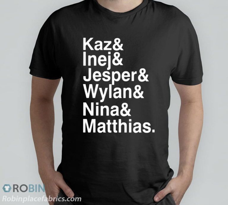 Kaz Inej Jesper Wylan Nina Matthias T-Shirt, Hoodie
