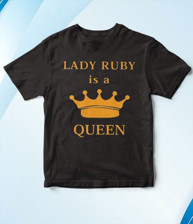 Lady Ruby Is A Queen T-Shirt, Hoodie, Sweatshirt