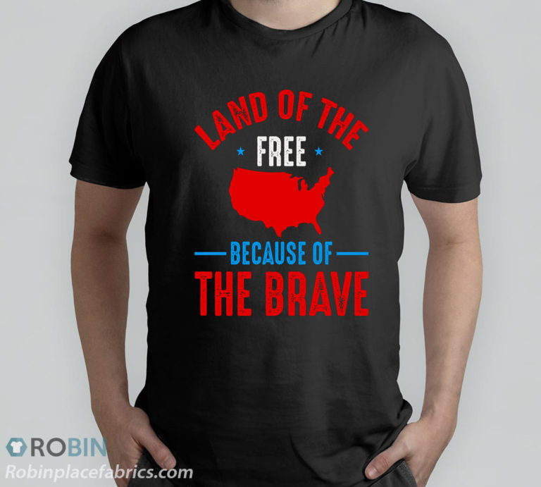 Land Of The Free Because Of The Brave Independance Day T-Shirt, Hoodie, Sweatshirt