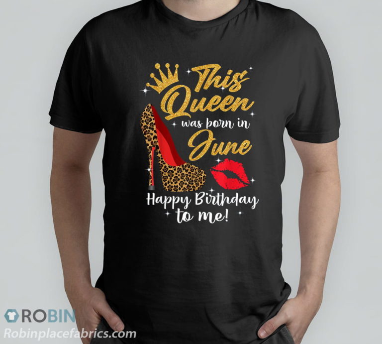 Leopard This Queen Was Born In June Happy Birthday To Me T-Shirt & Hoodie