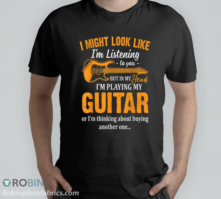 Look Like I’m Listening To You In My Head I’m Playing Guitar T-Shirt & Hoodie