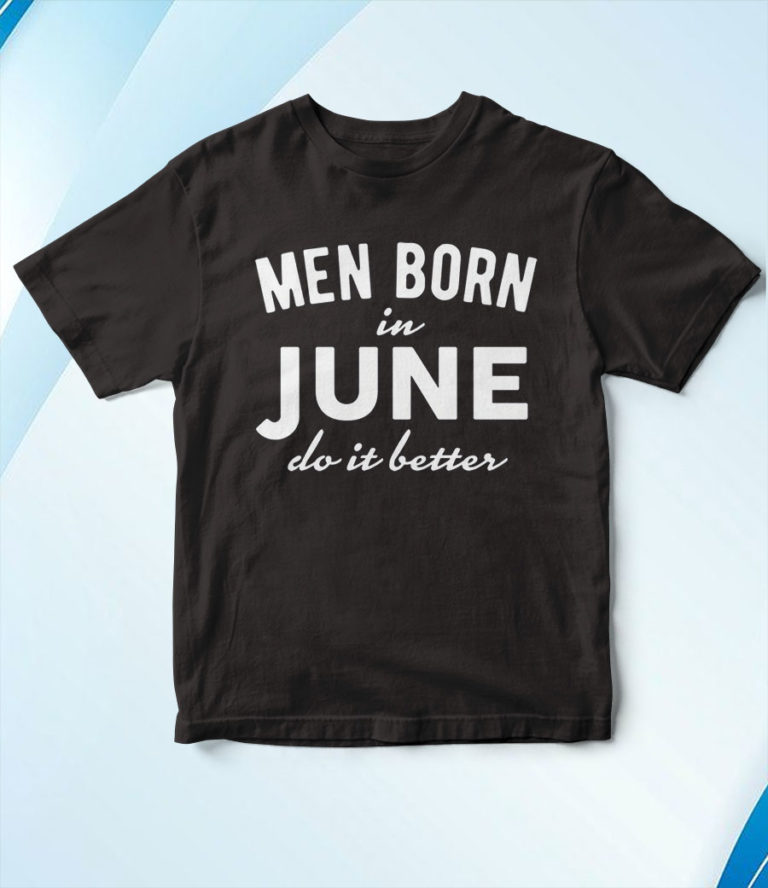 Men Born In June T-Shirt, Hoodie, Sweatshirt