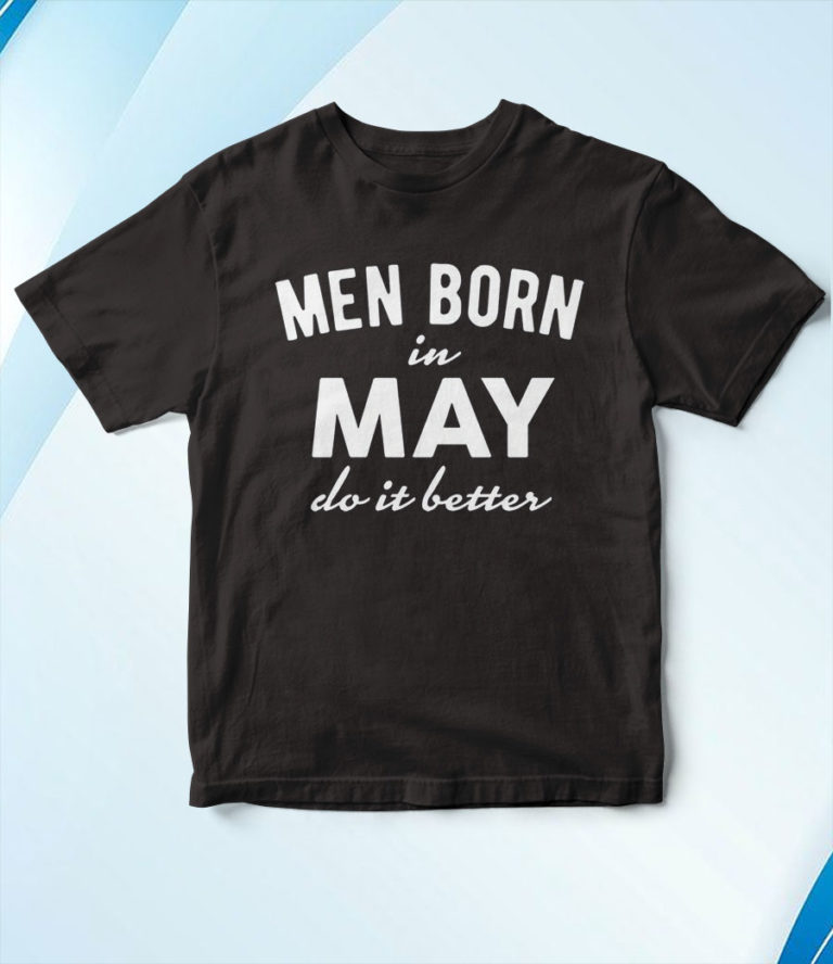 Men Born In May T-Shirt, Hoodie, Sweatshirt
