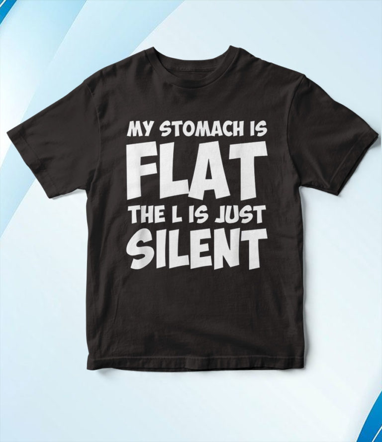 My Stomach Is Flat The L Is Just Silent Apparel T-Shirt, Hoodie, Sweatshirt