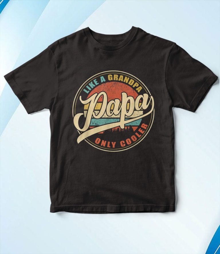 PAPA like a Grandpa ONLY COOLER T-Shirt, Hoodie, Sweatshirt