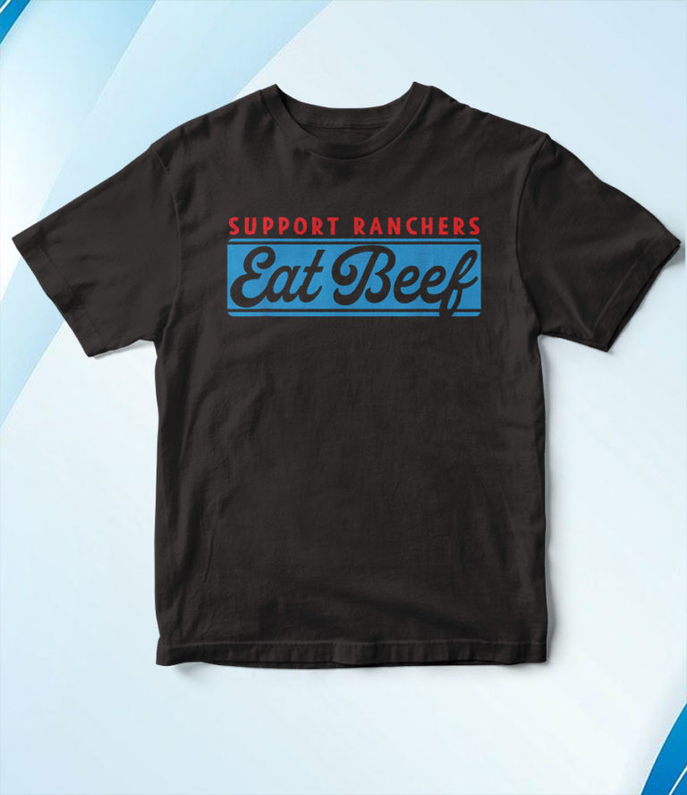 Support Ranchers Eat Beef Apparel T-Shirt, Hoodie, Sweatshirt