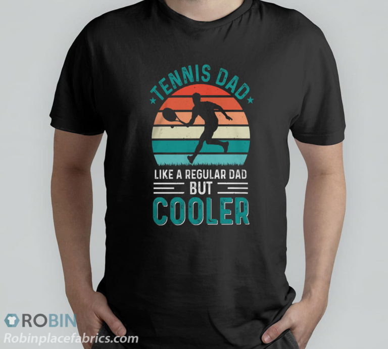 Tennis Dad Like A Regular Dad But Cooler Fathers Day T-Shirt, Hoodie