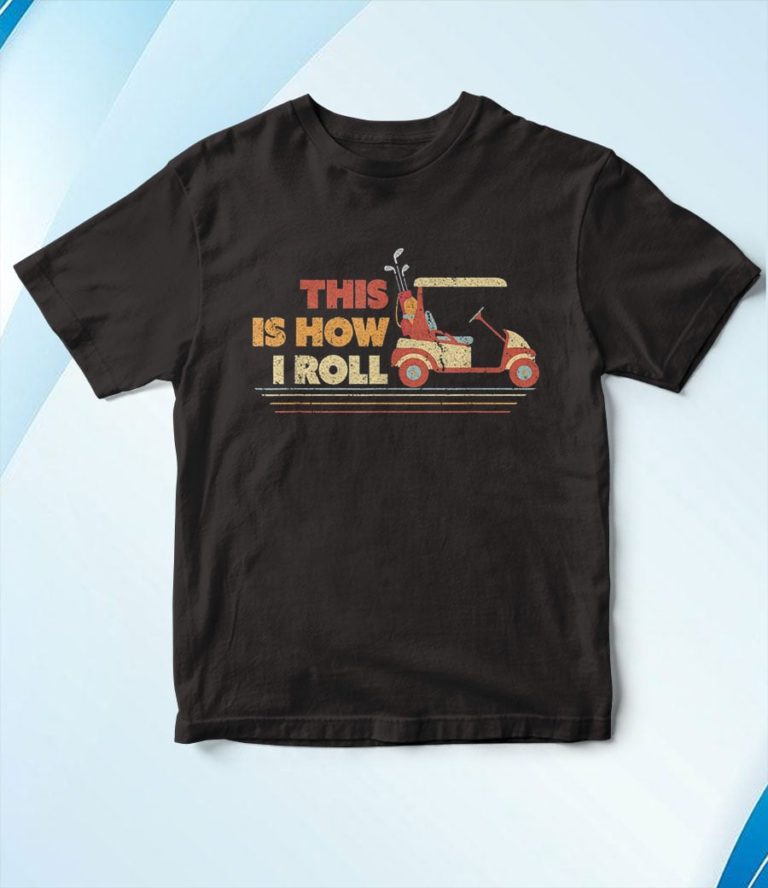 This Is How I Roll Vintage Golf Cart T-Shirt, Hoodie, Sweatshirt