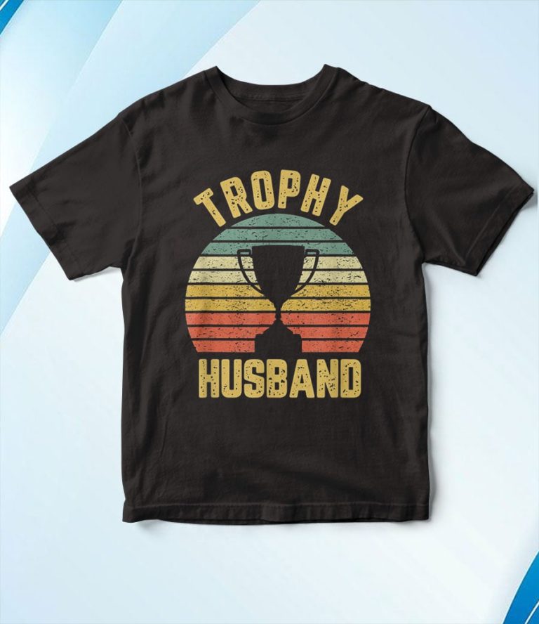 Trophy Husband T-Shirt, Hoodie, Sweatshirt