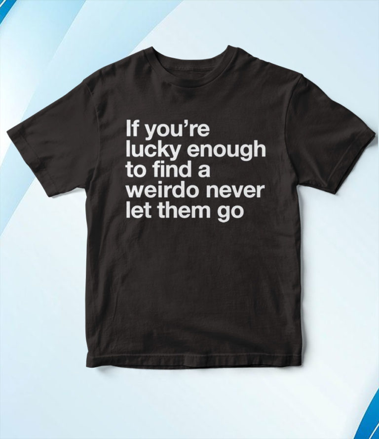 Weird T-Shirt, Hoodie, Sweatshirt