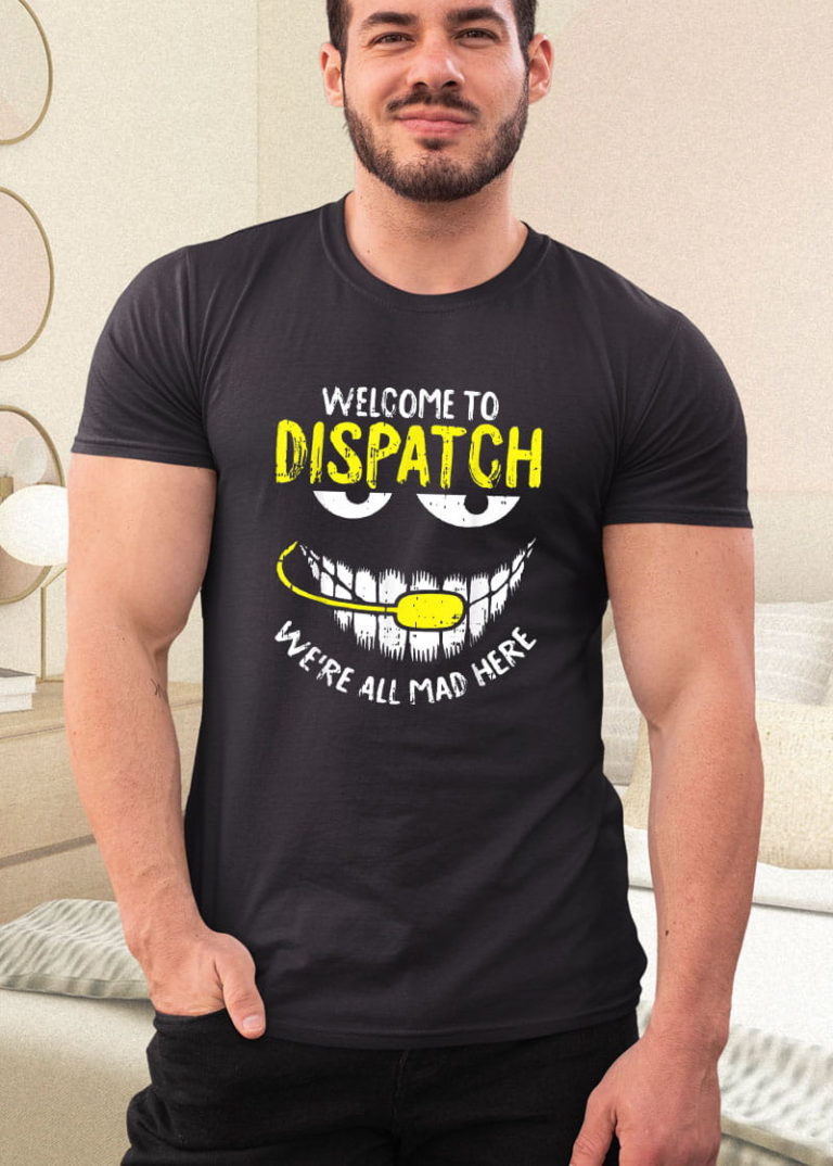 Were All Mad Here Dispatch-er Funny 911 Operator Shirt