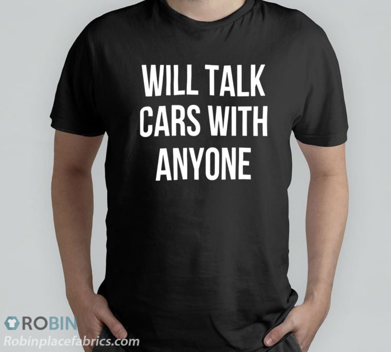 Will Talk Cars With Anyone T-Shirt, Hoodie