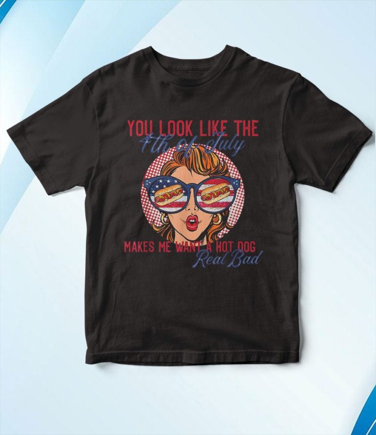 You Look Like The 4th Of July Makes Me Want A Hot Dog T-Shirt, Hoodie, Sweatshirt