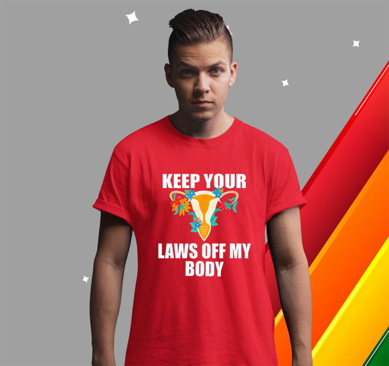 Keep Your Laws Off My Body Shirt