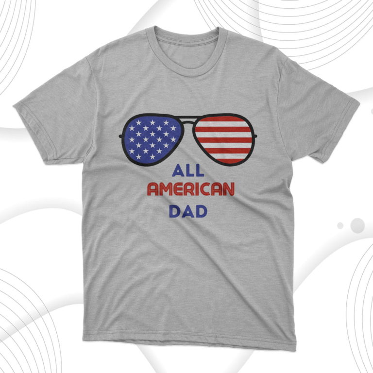 4th July All American Dad Independence Day Patriot Usa T-Shirt & Hoodie