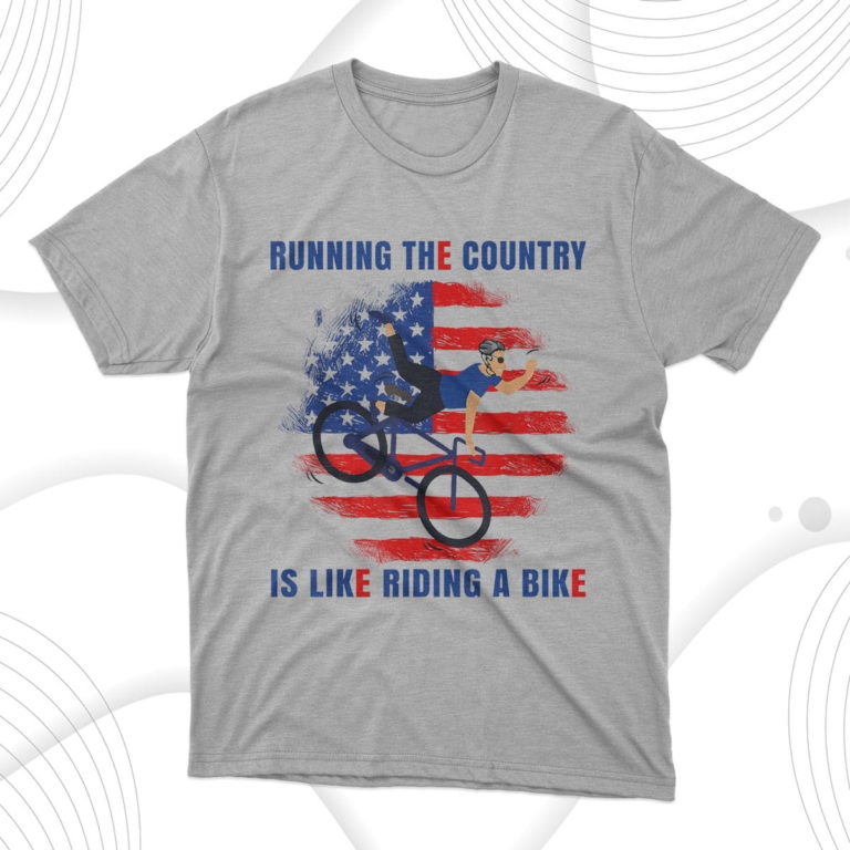Biden Running The Country Is Like Riding A Bike T-Shirt & Hoodie