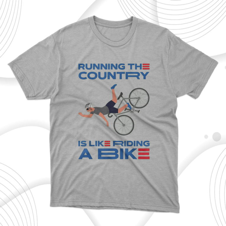 Joe Running The Country Is Like Riding A Bike T-Shirt & Hoodie