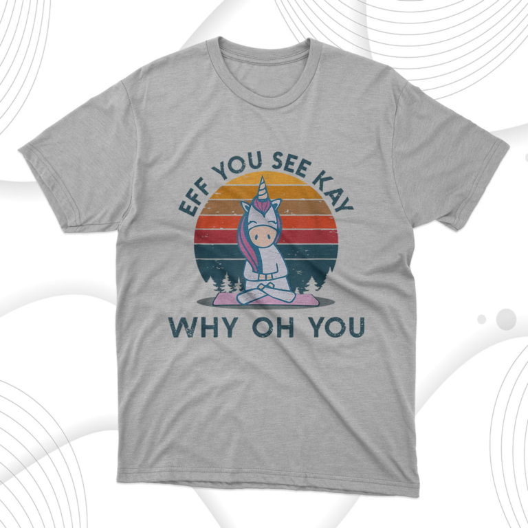 Unicorn Eff You See Kay Why Oh You T-Shirt & Hoodie