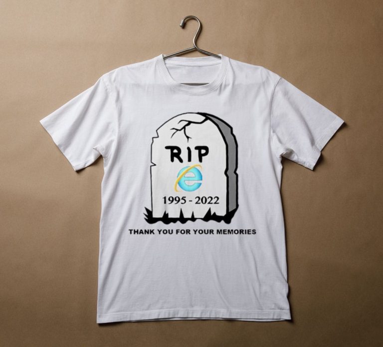 Rip Internet Explorer 1995-2022 Thank You For The Memories T-Shirt, Hoodie