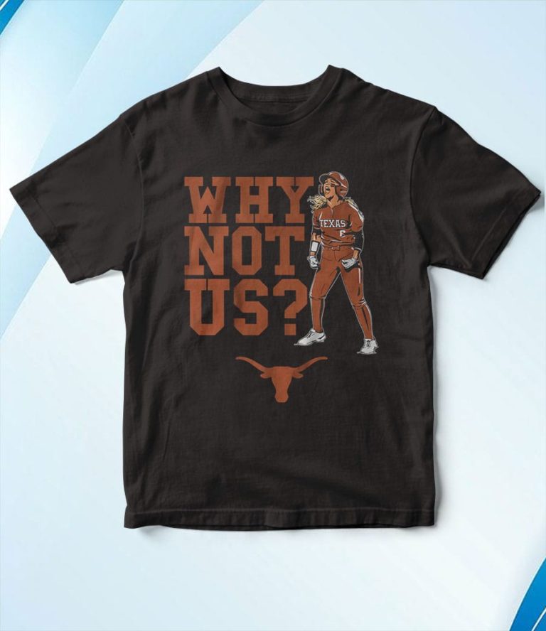 Texas Softball Bella Dayton Why Not Us T-Shirt, Hoodie