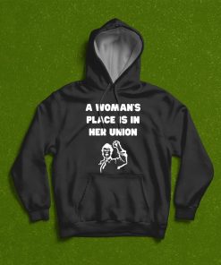 A Woman?s Place Is In Her Union Chicago Teachers Feminist Unisex T-Shirt, Hoodie, Sweatshirt