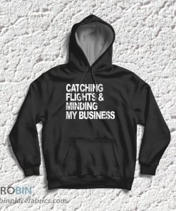 Catching Flights & Minding My Business T-Shirt & Hoodie