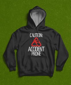 Caution Accident Prone Funny T Shirt for Clumsy People, Hoodie, Sweatshirt