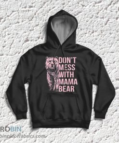 Don’t Mess With Mama Bear T-Shirt & Hoodie Don’t Mess With Mama Bear T-Shirt & Hoodie