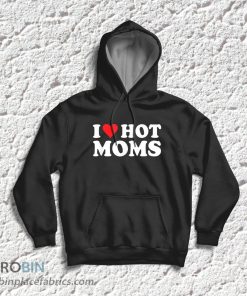 I Love Hot Moms T-Shirt & Hoodie