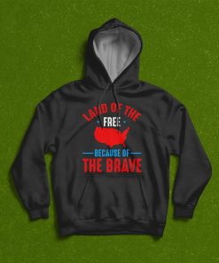 Land Of The Free Because Of The Brave Independance Day T-Shirt, Hoodie, Sweatshirt