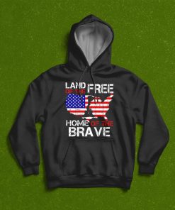 Land Of The Free Home Of The Brave T-Shirt, Hoodie, Sweatshirt